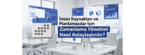 İK ve Planlamacılar İçin Zamanlama Yönetimi Nasıl Kolaylaştırılır? İK ve Planlamacılar İçin Zamanlama Yönetimi Nasıl Kolaylaştırılır?